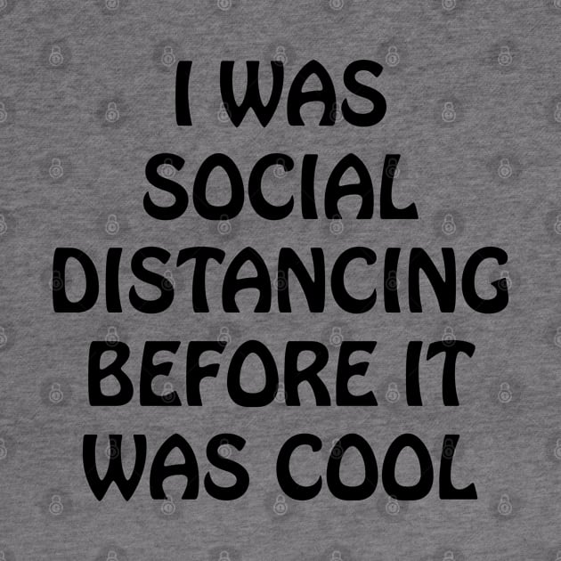 I Was Social Distancing Before It Was Cool by lmohib